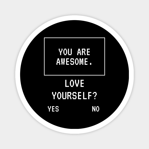 Awesome Love Yourself Funny Joke Cute Happy Fun Sarcastic Gaming Art Birthday Gift Magnet by EpsilonEridani